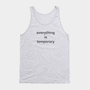 everything is temporary Tank Top